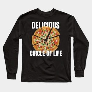 Pizza : Delicious circle of life Long Sleeve T-Shirt